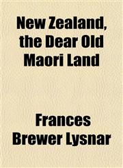 New Zealand, the Dear Old Maori Land,1151755796,9781151755797