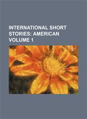 International Short Stories Volume 1;  American,1154390128,9781154390124