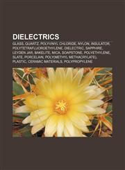 Dielectrics Glass, Quartz, Polyvinyl chloride, Nylon, Insulator, Polytetrafluoroethylene, Dielectric, Sapphire, Leyden jar, Bakelite, Mica,1157594360,9781157594369