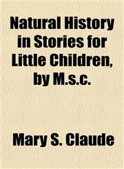 Natural History in Stories for Little Children, by M.s.c.,1151659827,9781151659828