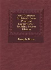 Vital Statistics Explained Some Practical Suggestions - Primary Source Edition,1287964583,9781287964582