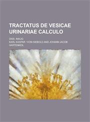 Tractatus de Vesicae Urinariae Calculo; Diss. Inaug,1234101122,9781234101121