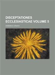 Disceptationes Ecclesiasticae Volume 5,1234543680,9781234543686