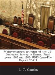 Water-Resources Activities of the U.S. Geological Survey in Kansas, Fiscal Years 1985 and 1986 Usgs Open-File Report 87-211,1287005934,9781287005933