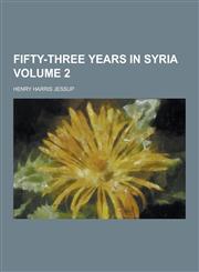 Fifty-Three Years in Syria Volume 2,1230422889,9781230422886