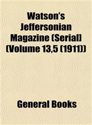 Watson's Jeffersonian Magazine (Serial] (Volume 13,5 (1911)),1153206382,9781153206389