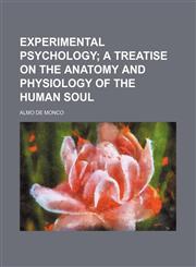 Experimental psychology;  a treatise on the anatomy and physiology of the human soul,1154213579,9781154213577
