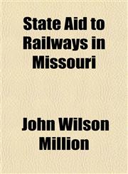 State Aid to Railways in Missouri,1154980677,9781154980677