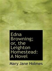Edna Browning; Or, the Leighton Homestead,1116834952,9781116834956