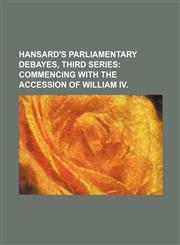 Hansard's Parliamentary Debayes, Third Series,113041034X,9781130410341