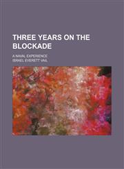 Three years on the blockade; a naval experience,1151382310,9781151382313