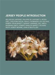Jersey people Introduction Hellier de Carteret, Philippe de Carteret II, Peter Crill, Philip Bailhache, Raoul A Robinson, Guy de Faye,1155212177,9781155212173