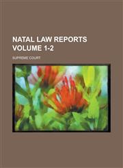 Natal Law Reports; Supreme Court Volume 1-2,1234282941,9781234282943