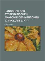Handbuch Der Systematischen Anatomie Des Menschen. V. 3 Volume 3, PT. 1,1155125010,9781155125015