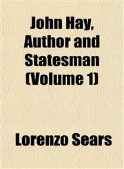 John Hay, Author and Statesman (Volume 1),1152978675,9781152978676
