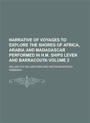 Narrative of voyages to explore the shores of Africa, Arabia and Madagascar performed in H.M. ships Leven and Barracouta Volume 2,1236567676,9781236567673