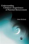 Understanding Children's Experiences of Parental Bereavement,1843100169,9781843100164