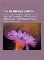 Conan the Barbarian Aquilonia, Hyborian Age, Thrud the Barbarian, Conan Chronologies, Queen Taramis, Conan the Destroyer, Cimmeria, the Ad,1230563768,9781230563763