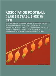 Association football clubs established in 1958 FC Rubin Kazan, FC Bihor Oradea, FC Slovan Liberec, Al Shabab Al Arabi Club,1155320379,9781155320373
