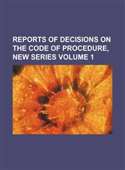 Reports of decisions on the Code of procedure, new series Volume 1,1151188654,9781151188656
