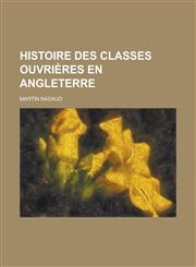 Histoire Des Classes Ouvrieres En Angleterre,1234440393,9781234440398