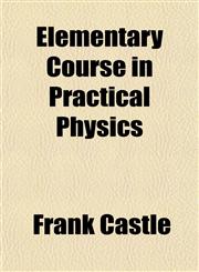 Elementary Course in Practical Physics,1152644823,9781152644823