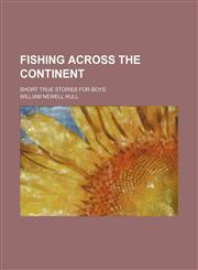 Fishing across the continent; short true stories for boys,1151615099,9781151615091