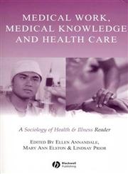 Medical Work, Medical Knowledge and Health Care: A Sociology of Health & Illness Reader (Sociology of Health and Illness Monographs),0631223274,9780631223276