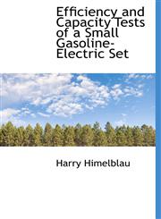 Efficiency and Capacity Tests of a Small Gasoline-Electric Set,1140569325,9781140569329