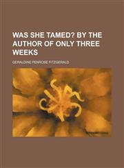 Was she tamed?;  By the author of Only three weeks,1458949117,9781458949110