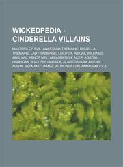 Wickedpedia - Cinderella Villains Masters of Evil, Anastasia Tremaine, Drizella Tremaine, Lady Tremaine, Lucifer, Abigail Williams, Abis Mal, Abnor M,1234797542,9781234797546