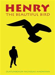 Henry the Beautiful Bird (A Philanthropist Pretty Good Creature),163084229X,9781630842291