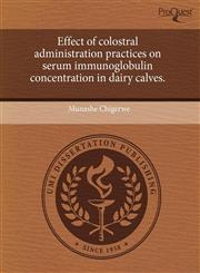 Effect of colostral administration practices on serum immunoglobulin concentration in dairy calves.,1244064173,9781244064171