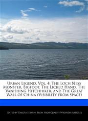 Urban Legend, Vol. 4 The Loch Ness Monster, Bigfoot, The Licked Hand, The Vanishing Hitchhiker, and The Great Wall of China (Visibility from Space),1140669931,9781140669937