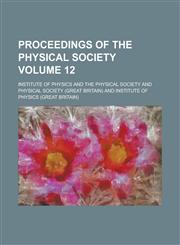Proceedings of the Physical Society Volume 12,1236802934,9781236802934