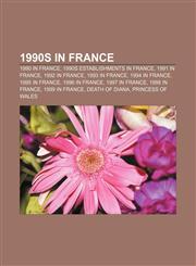 1990s in France 1990 in France, 1990s establishments in France, 1991 in France, 1992 in France, 1993 in France, 1994 in France, 1995 in France,1157751571,9781157751571