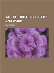 Jacob Jordaens, His Life and Work,1152197665,9781152197664
