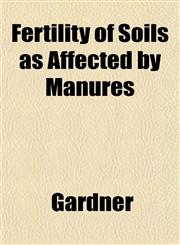 Fertility of Soils as Affected by Manures,1152906712,9781152906716