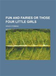 Fun and fairies or Those four little girls,1236996860,9781236996862