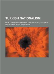 Turkish Nationalism Leon Cahun, Mustafa Kemal Ataturk, Ne Mutlu Turkum Diyene, Nihal Ats Z, Pan-Turkism,1230825118,9781230825113