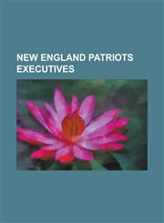 New England Patriots Executives Andre Tippett, Andy Wasynczuk, Billy Sullivan (American Football), Bill McPeak, Bobby Grier (American Football Coach),1155235401,9781155235400