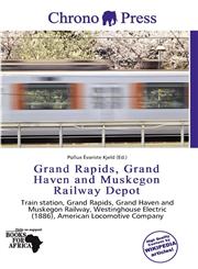 Grand Rapids, Grand Haven and Muskegon Railway Depot,6137776794,9786137776797