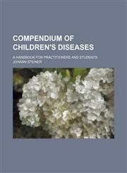 Compendium of Children's Diseases; A Handbook for Practitioners and Students,1150062428,9781150062421