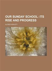 Our Sunday School; Its Rise and Progress,1151575224,9781151575227