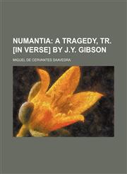Numantia;  a tragedy, tr. [in verse] by J.Y. Gibson,1151724610,9781151724618
