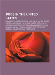 1800s in the United States Lewis and Clark Expedition, Timeline of United States history, History of the United States, Great Falls,1156149622,9781156149621