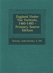 England Under The Yorkists, 1460-1485 - Primary Source Edition,1293079502,9781293079508