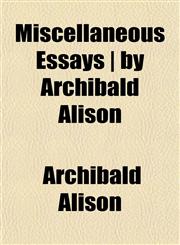 Miscellaneous Essays | by Archibald Alison,115174221X,9781151742216