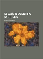Essays in scientific synthesis,123598270X,9781235982705