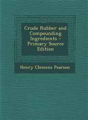 Crude Rubber and Compounding Ingredients - Primary Source Edition,1295604272,9781295604272